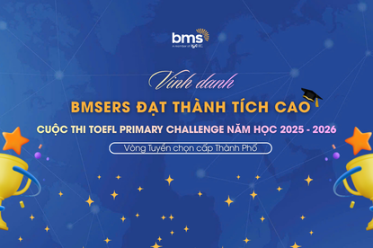 Vinh danh BMSers đạt thành tích cao tại Kỳ thi TOEFL Primary Challenge: Vòng Tuyển chọn cấp Thành phố