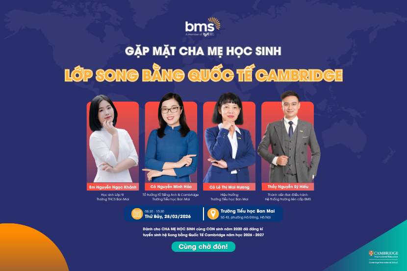 Gặp mặt cha mẹ học sinh: Cùng con khởi đầu hành trình Cambridge